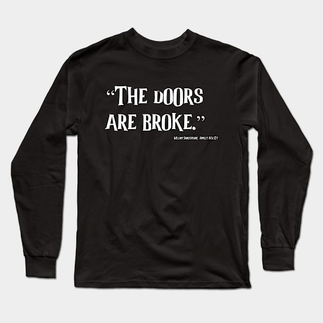 The Doors are Broke Long Sleeve T-Shirt by Less Famous Quotes